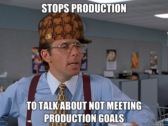 stops production to talk about not meeting production goals - stops production to talk about not meeting production goals  Misc
