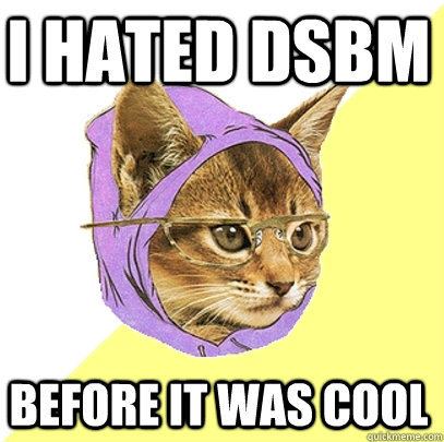 i hated DSBM  before it was cool - i hated DSBM  before it was cool  Hipster Kitty