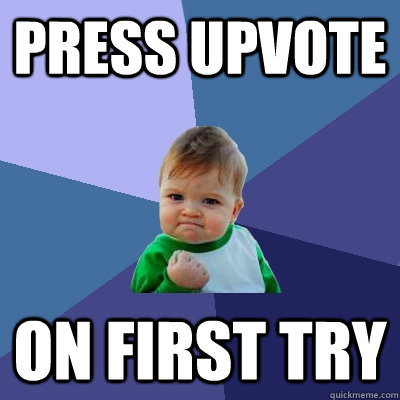 press upvote on first try  Success Kid