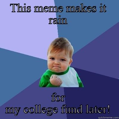 Photos got me this far. Success! - THIS MEME MAKES IT RAIN FOR MY COLLEGE FUND LATER! Success Kid