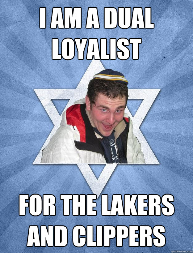 I am a dual loyalist for the Lakers and Clippers - I am a dual loyalist for the Lakers and Clippers  Obviously Jewish Jesse