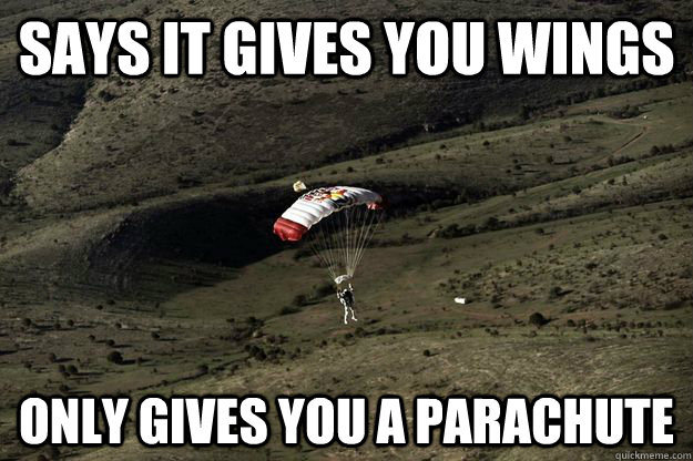 Says it gives you wings only gives you a parachute - Says it gives you wings only gives you a parachute  Scumbag Red Bull