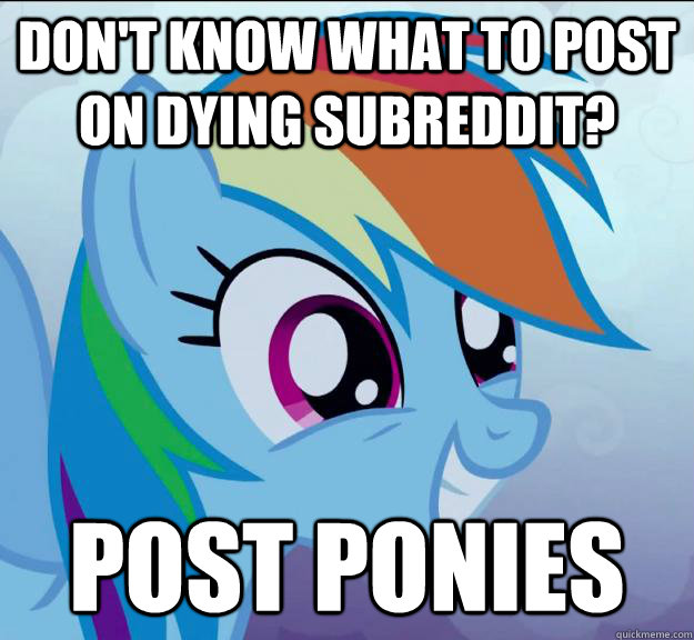 Don't know what to post on dying subreddit? Post ponies  Rainbow Dash DO WANT