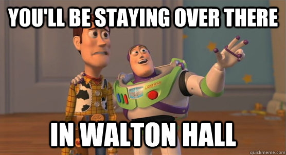 You'll be staying over there In Walton hall  Toy Story Everywhere