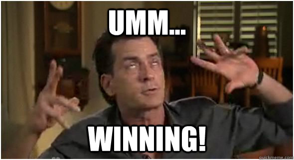 umm... winning!  Charlie Sheen Meme