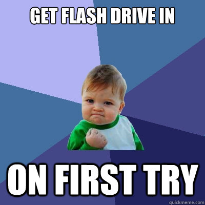 Get Flash Drive in On First Try - Get Flash Drive in On First Try  Success Kid