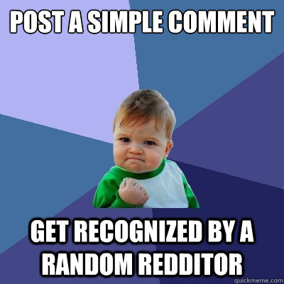 post a simple comment get recognized by a random redditor  Success Kid