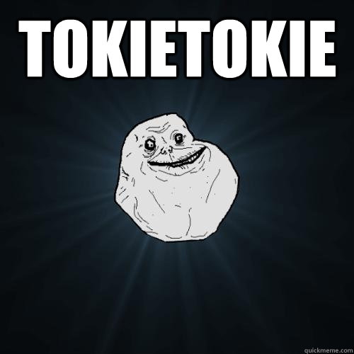 tokietokie   Forever Alone