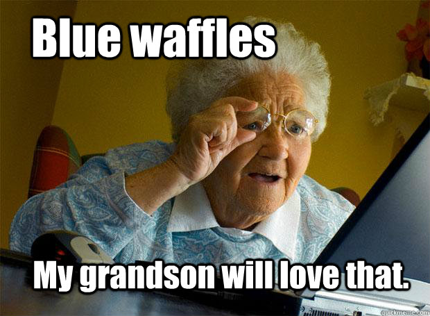 Blue waffles My grandson will love that.  Grandma finds the Internet