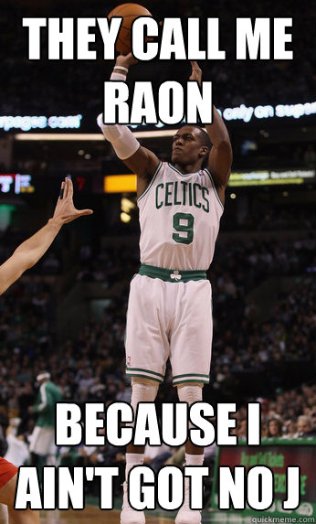 They call me raon because i ain't got no j   rajon rondo