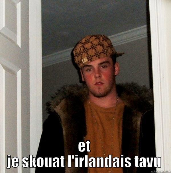  ET JE SKOUAT L'IRLANDAIS TAVU Scumbag Steve