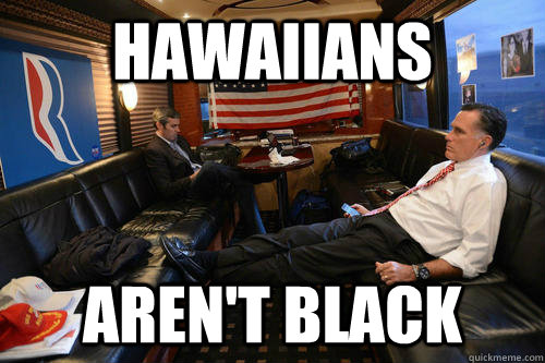 HAWAIIANS AREN'T BLACK  Sudden Realization Romney