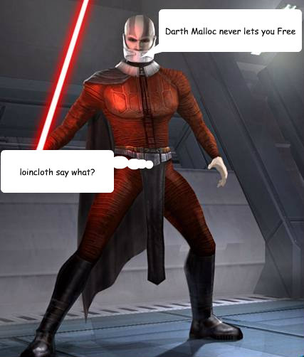 Darth Malloc never lets you Free  loincloth say what? - Darth Malloc never lets you Free  loincloth say what?  Misc