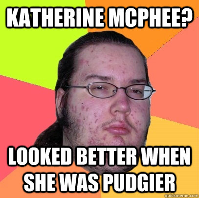 Katherine McPhee? looked better when she was pudgier - Katherine McPhee? looked better when she was pudgier  Butthurt Dweller