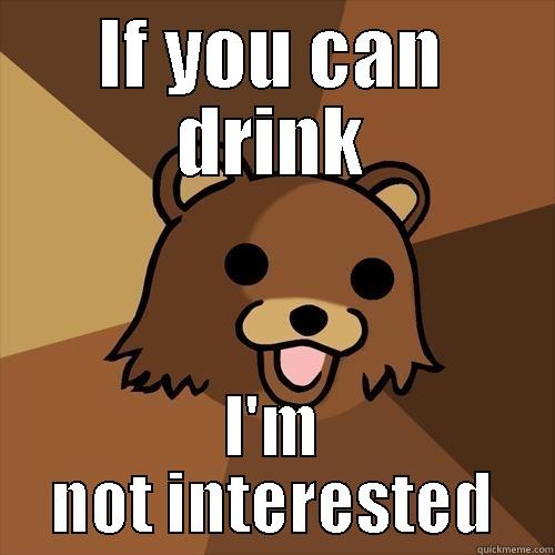 IF YOU CAN DRINK I'M NOT INTERESTED Pedobear