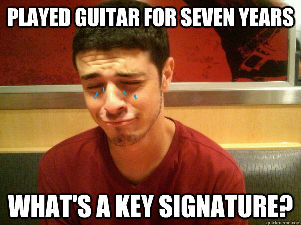 Played guitar for seven years what's a key signature? - Played guitar for seven years what's a key signature?  cryin anthony