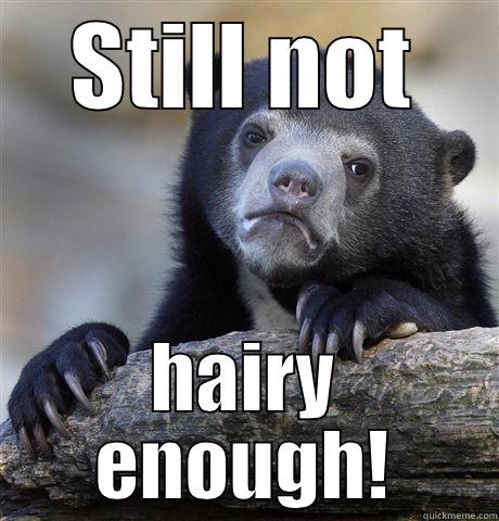 STILL NOT HAIRY ENOUGH! Confession Bear