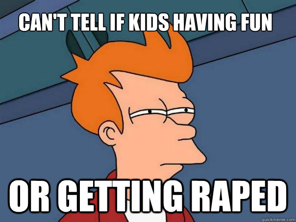 can't tell if kids having fun or getting raped - can't tell if kids having fun or getting raped  Futurama Fry