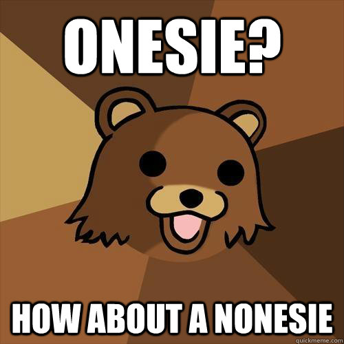 onesie? how about a nonesie  Pedobear