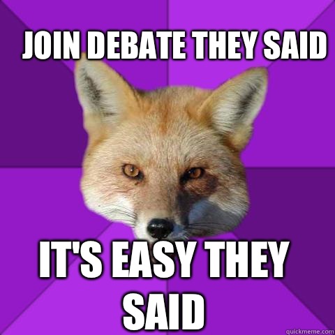 JOIN DEBATE THEY SAID  IT'S EASY THEY SAID  - JOIN DEBATE THEY SAID  IT'S EASY THEY SAID   Forensics Fox