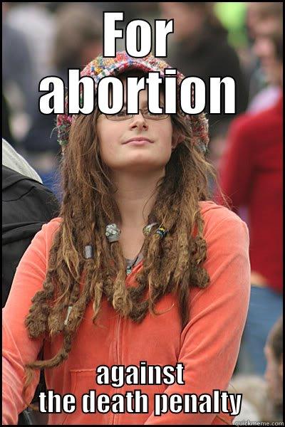 Professional protester - FOR ABORTION AGAINST THE DEATH PENALTY College Liberal