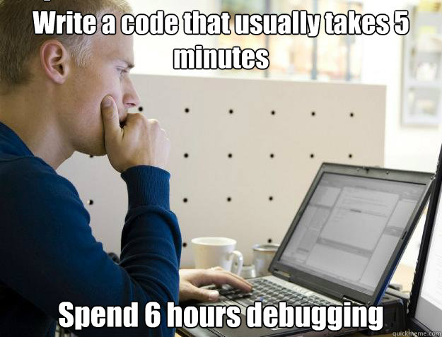 Write a code that usually takes 5 minutes Spend 6 hours debugging Caption 3 goes here  Programmer