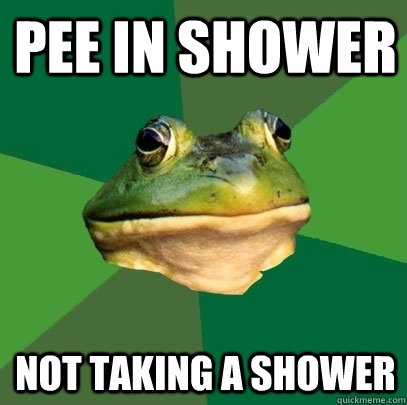 pee in shower not taking a shower  Foul Bachelor Frog