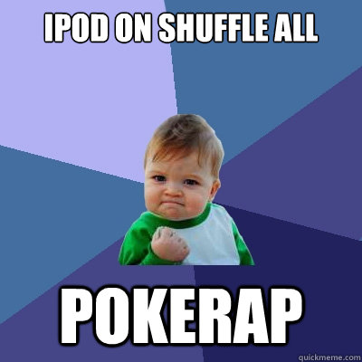 iPod on shuffle all Pokerap  Success Kid