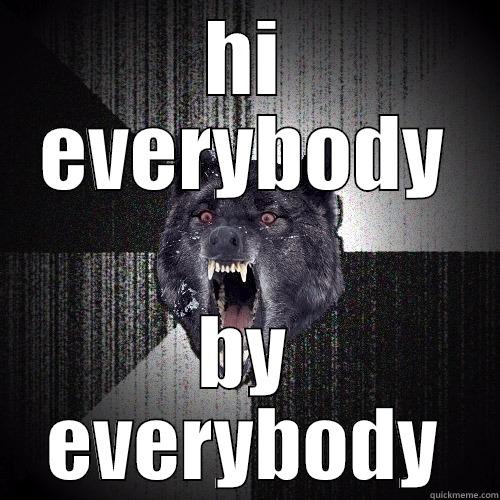 HI EVERYBODY BY EVERYBODY Insanity Wolf