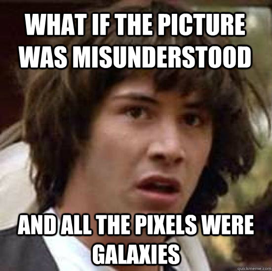 What if the picture was misunderstood and all the pixels were galaxies  conspiracy keanu