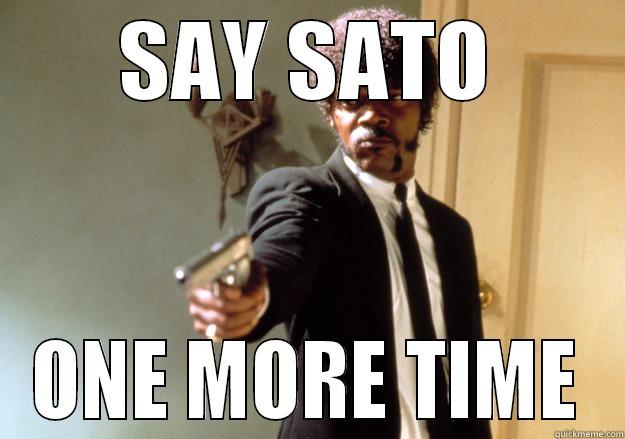 SAY SATO ONE MORE TIME Samuel L Jackson