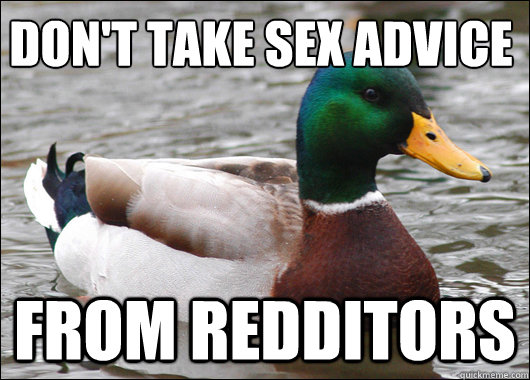 Don't take sex advice From redditors  Actual Advice Mallard