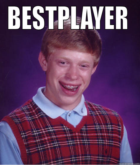 BESTPLAYER  Bad Luck Brian