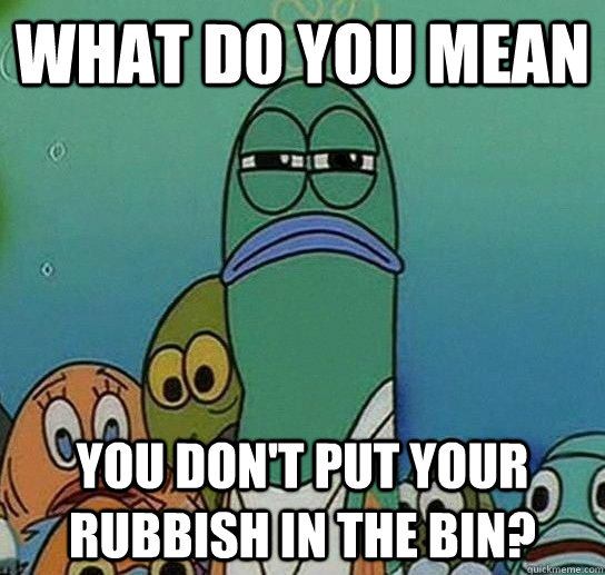 What do you mean you don't put your rubbish in the bin?  Serious fish SpongeBob