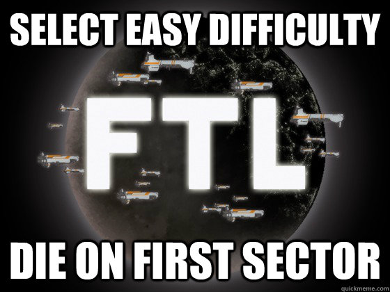 Select Easy difficulty die on first sector  Scumbag FTL