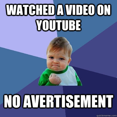 Watched a video on youtube No avertisement  Success Kid