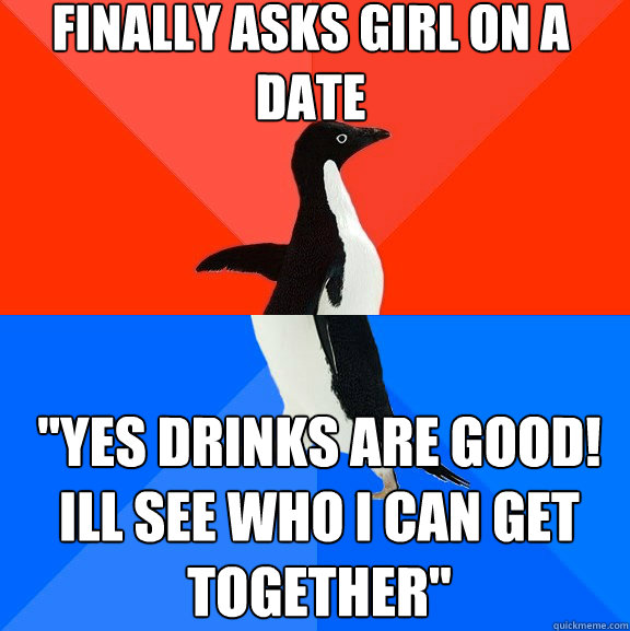 Finally asks girl on a date 