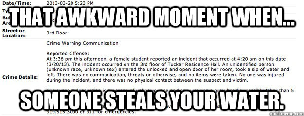 That awkward moment when... Someone steals your water. - That awkward moment when... Someone steals your water.  Misc