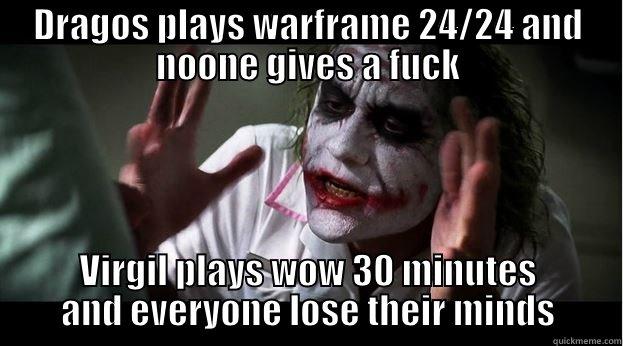 DRAGOS PLAYS WARFRAME 24/24 AND NOONE GIVES A FUCK VIRGIL PLAYS WOW 30 MINUTES AND EVERYONE LOSE THEIR MINDS Joker Mind Loss