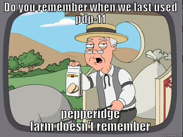 DO YOU REMEMBER WHEN WE LAST USED PDP-11 PEPPERIDGE FARM DOESN'T REMEMBER Pepperidge Farm Remembers