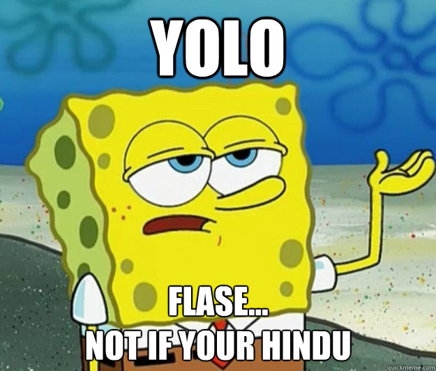 yolo Flase... 
not if your hindu  Tough Spongebob