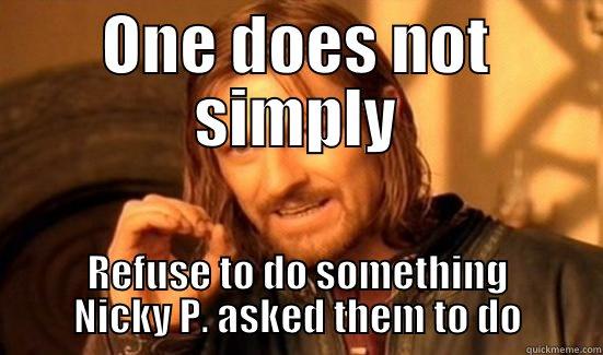 ONE DOES NOT SIMPLY REFUSE TO DO SOMETHING NICKY P. ASKED THEM TO DO Boromir