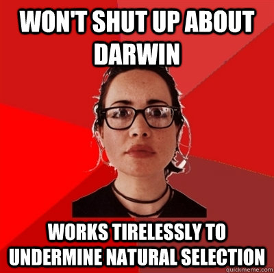 Won't shut up about Darwin works tirelessly to undermine natural selection  Liberal Douche Garofalo