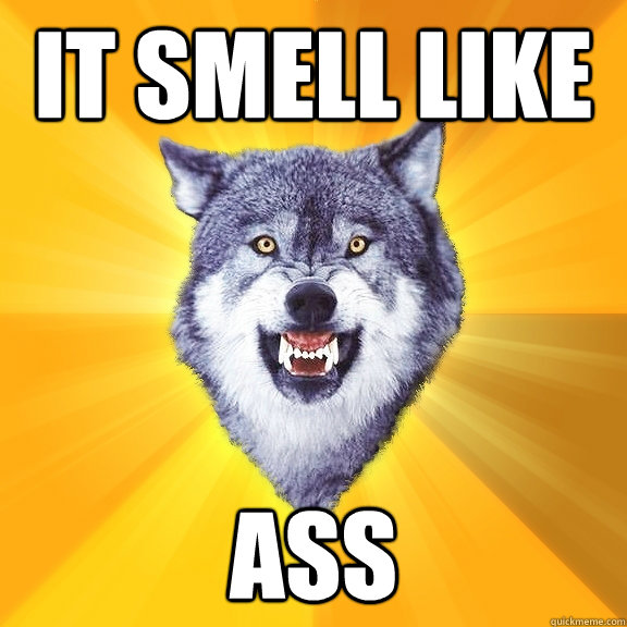 It Smell Like Ass Courage Wolf Quickmeme
