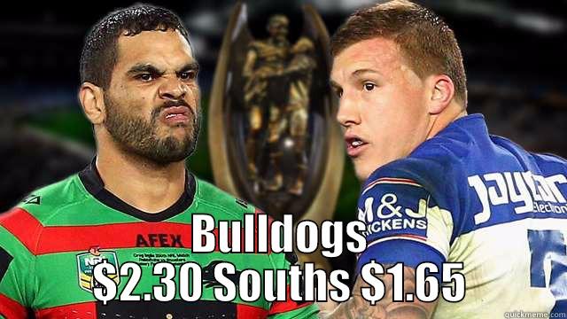  BULLDOGS $2.30 SOUTHS $1.65 Misc