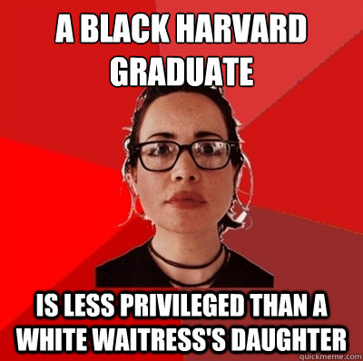 a black harvard graduate is less privileged than a white waitress's daughter  Liberal Douche Garofalo