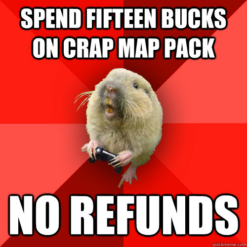 spend fifteen bucks on crap map pack no refunds  Gaming Gopher