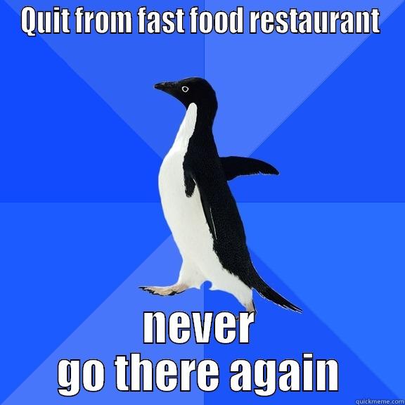 QUIT FROM FAST FOOD RESTAURANT NEVER GO THERE AGAIN Socially Awkward Penguin