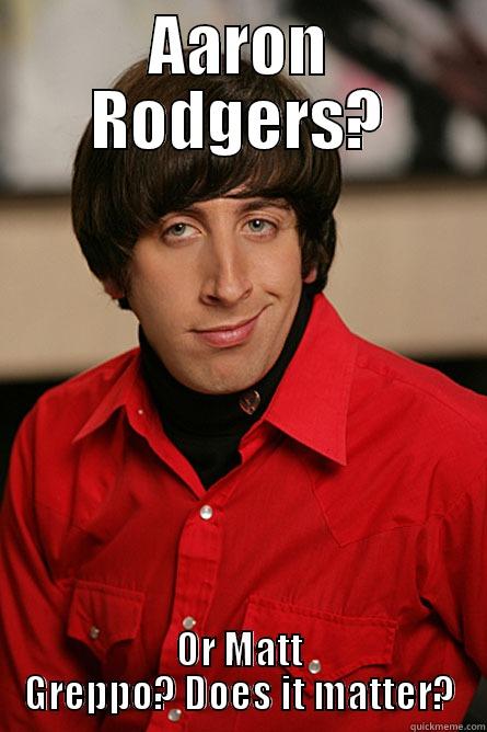 For work, won't be funny for you. - AARON RODGERS? OR MATT GREPPO? DOES IT MATTER? Pickup Line Scientist