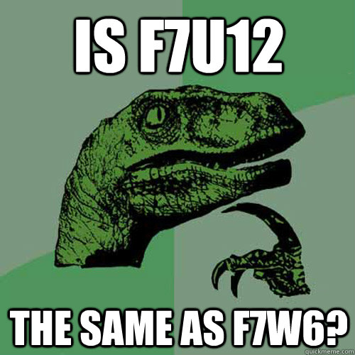 is f7u12 the same as f7w6? - is f7u12 the same as f7w6?  Philosoraptor